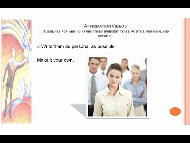 Guidelines for writing affirmations (present tense, positive, personal and specific)
